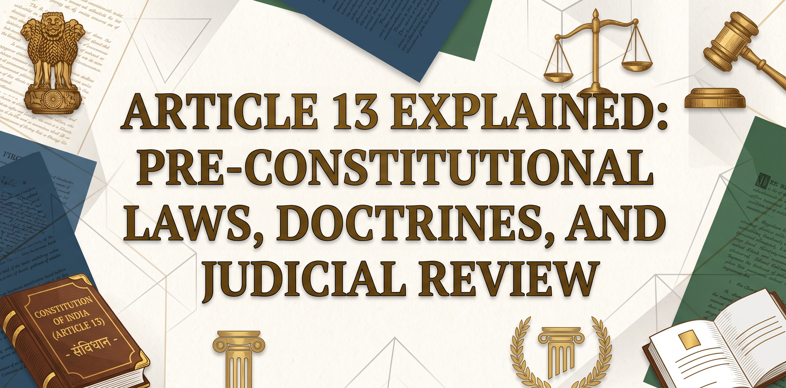 Article 13 Explained: Pre-Constitutional Laws, Doctrines, and Judicial Review